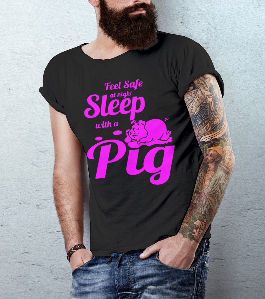 Feel Safe At Night Sleep With A Pig T-Shirt