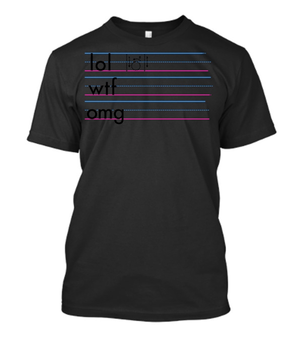 Lol Wtf Omg Practice Your Texting T-Shirt