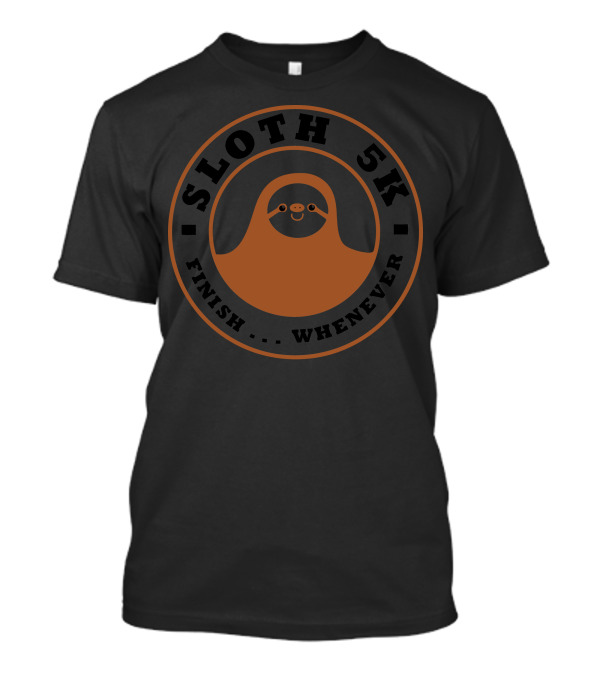 Sloth 5K Finish Whenever T-Shirt
