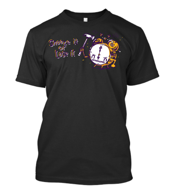 Snooze It Or Lose It Alarm Clock With Mallet And Sleepy Face T-Shirt