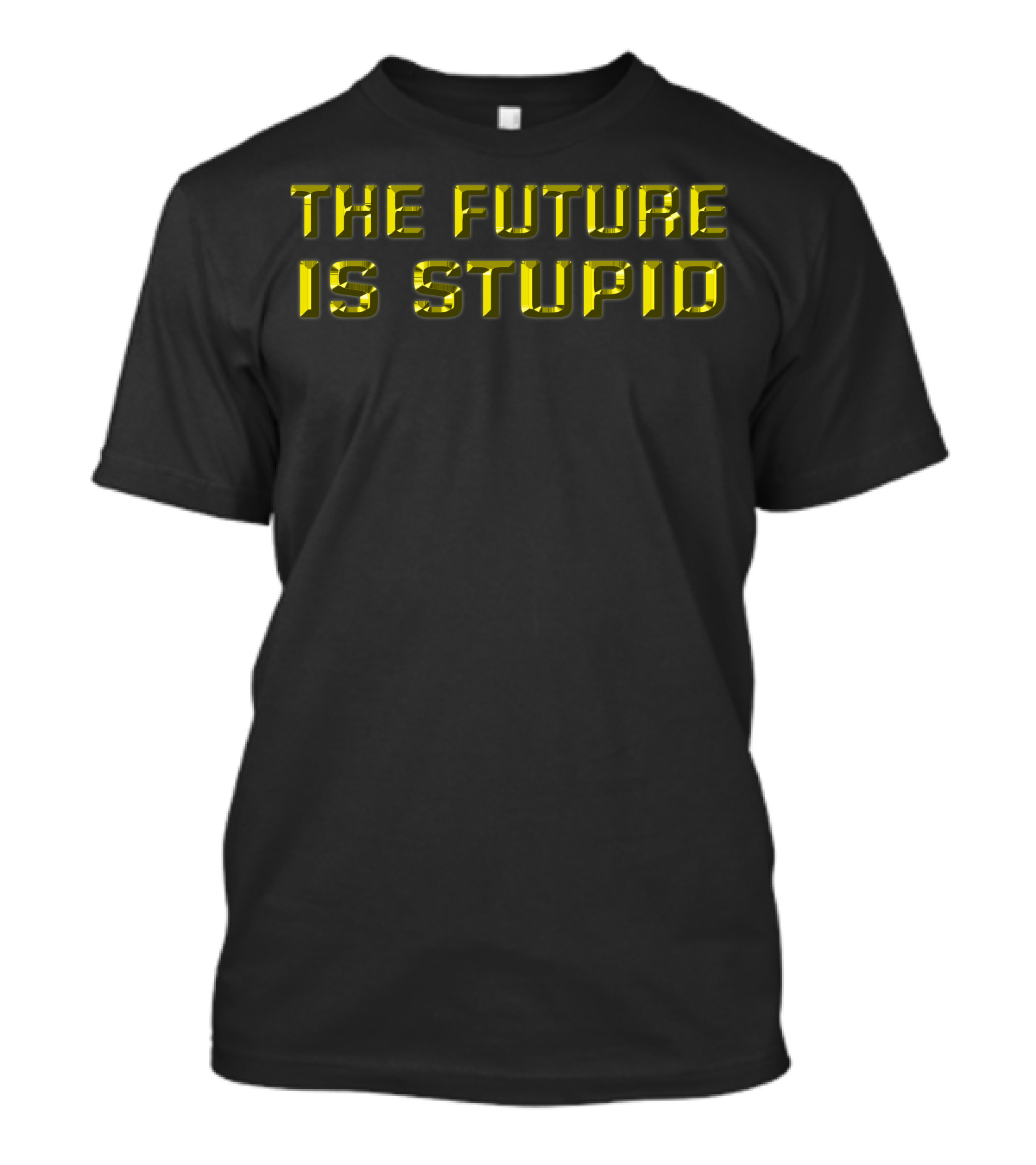 The Future Is Stupid Bold Yellow Block Letters T-Shirt