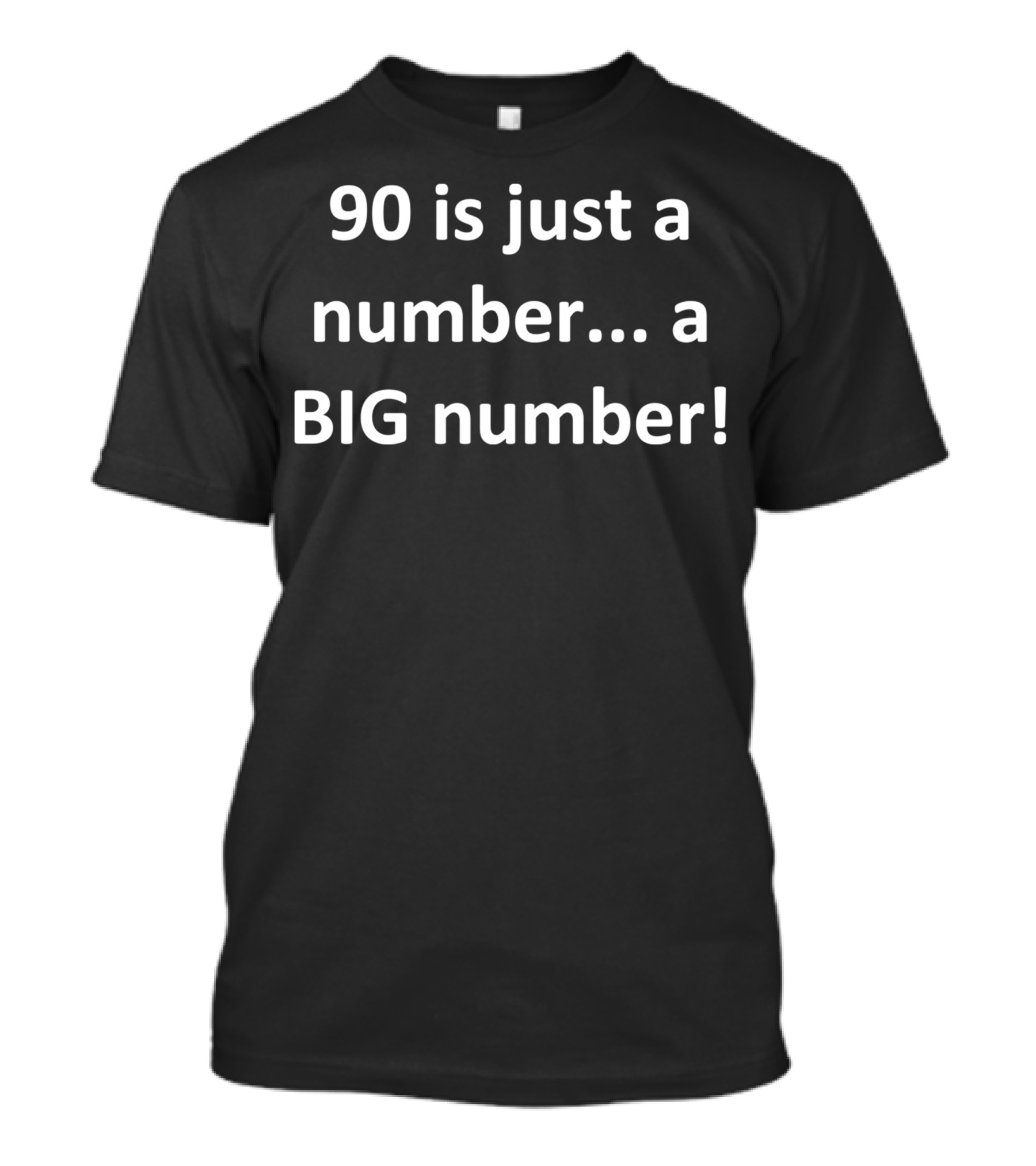 90 Is Just A Number A Big Number T-Shirt