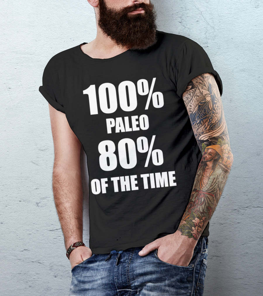 100 Percent Paleo 80 Percent Of The Time T-Shirt