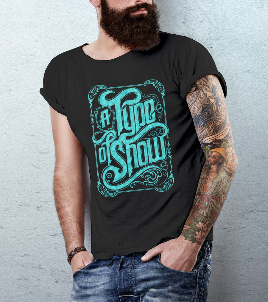 A Type Of Show Decorative Script T-Shirt