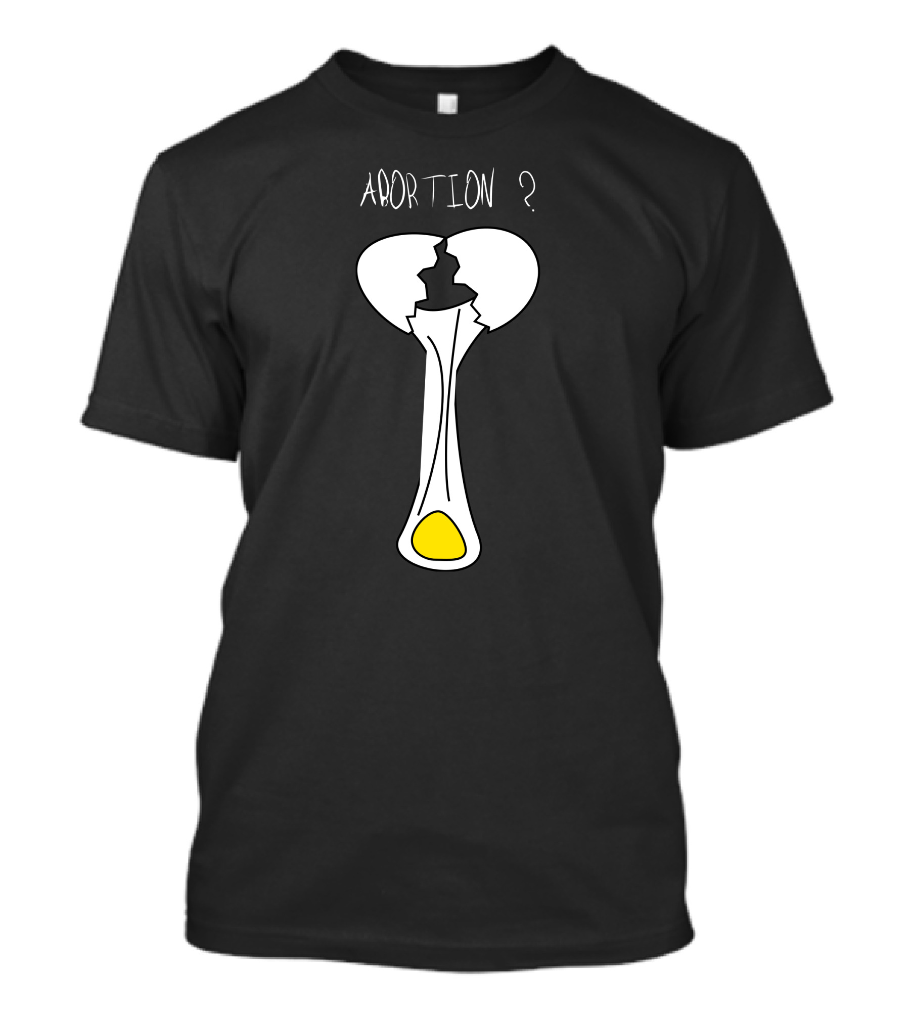 ABORTION ? Broken Egg With Yolk T-Shirt