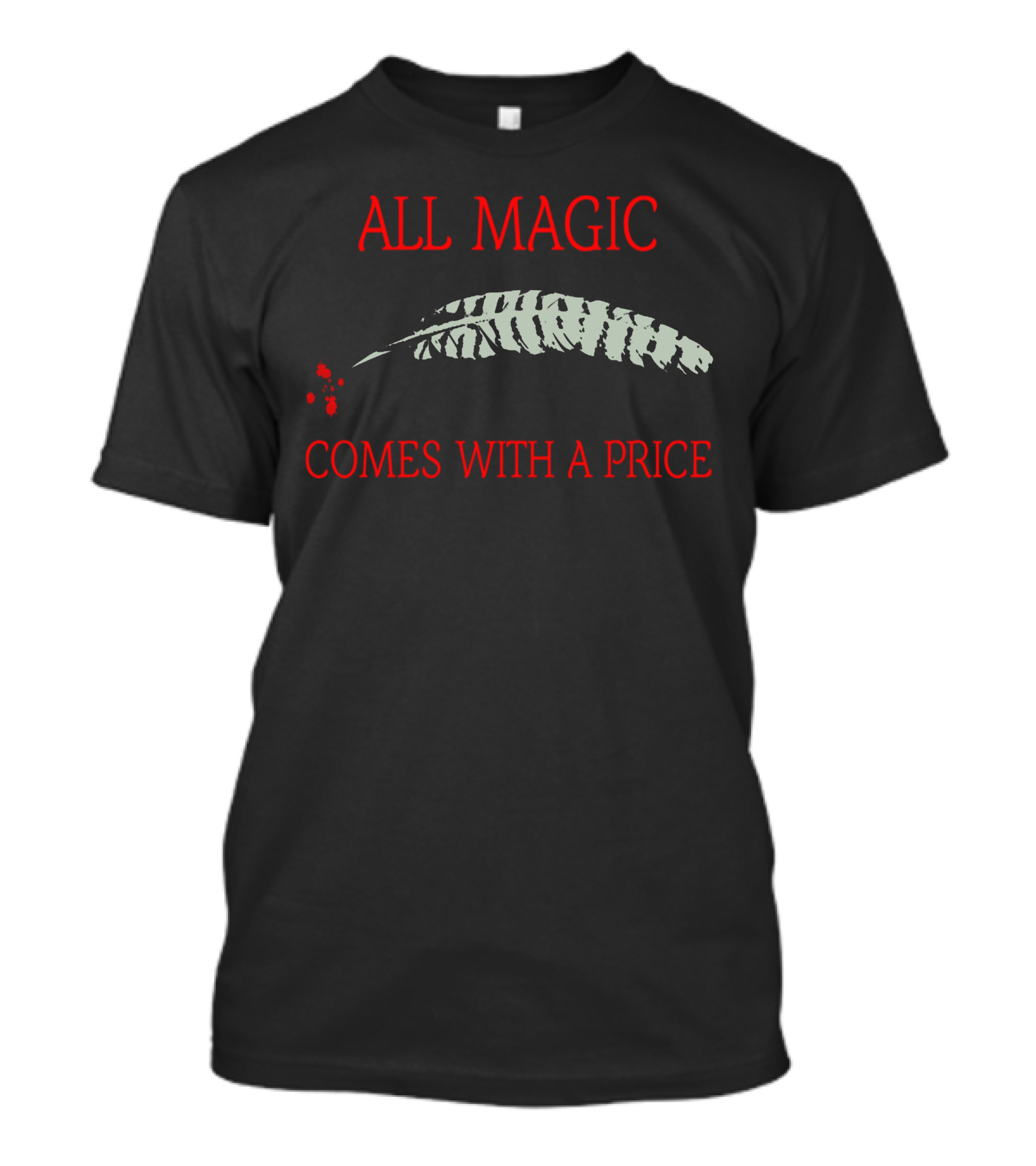 All Magic Comes With A Price Feather And Drops T-Shirt