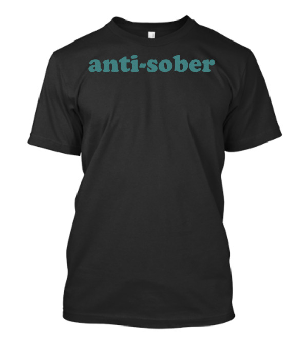 Anti-Sober T-Shirt