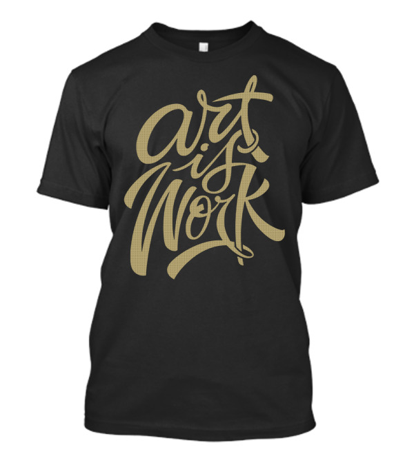 Art Is Work Script Typography T-Shirt