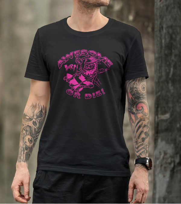 AWESOME BURP OR DIE SKATEBOARDER CHARACTER T-Shirt
