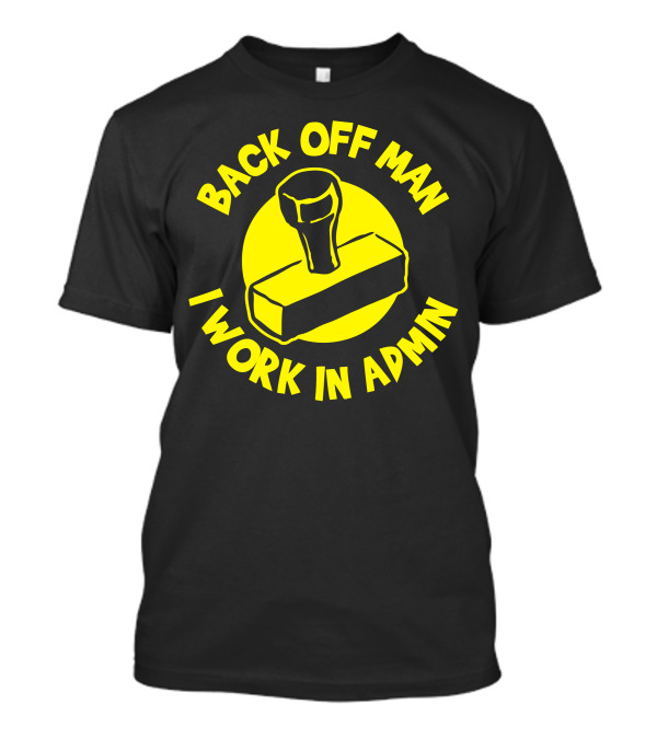 Back Off Man I Work In Admin Stamp T-Shirt