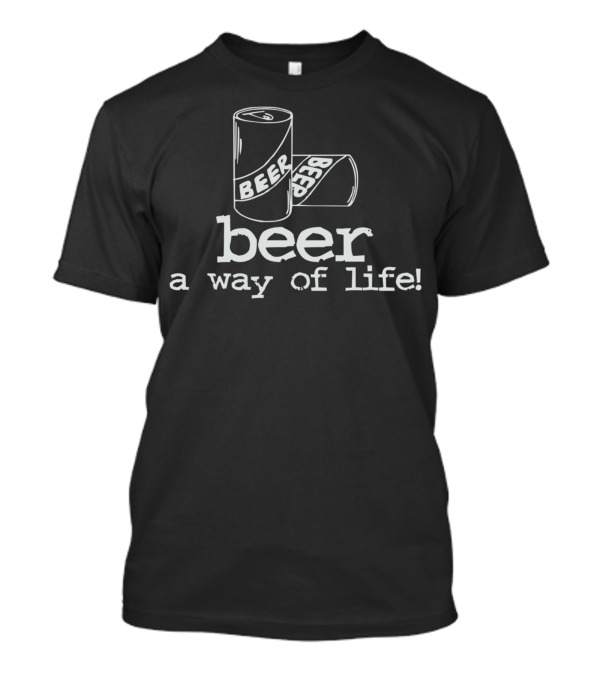 Beer A Way Of Life Beer Can T-Shirt
