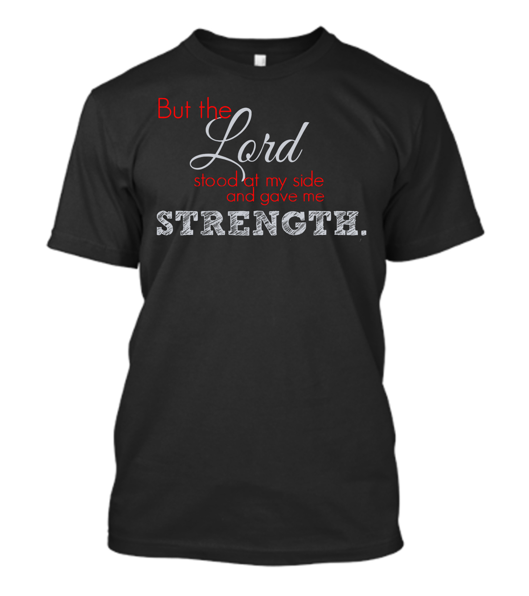 But The Lord Stood At My Side And Gave Me Strength Strength T-Shirt