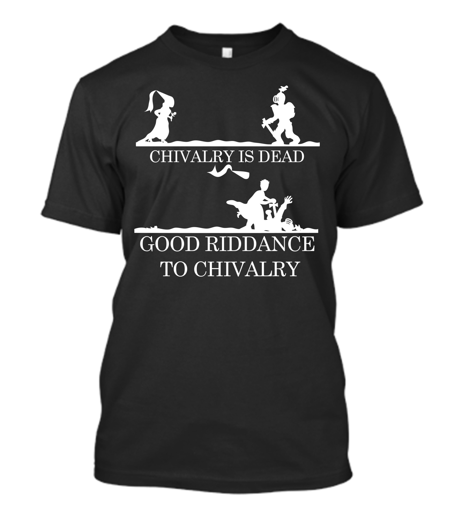 Chivalry Is Dead Good Riddance To Chivalry With Knight T-Shirt