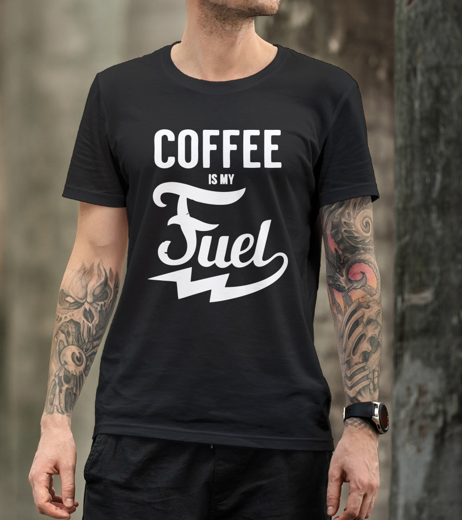 COFFEE IS MY FUEL Energy Boost Enthusiast T-Shirt