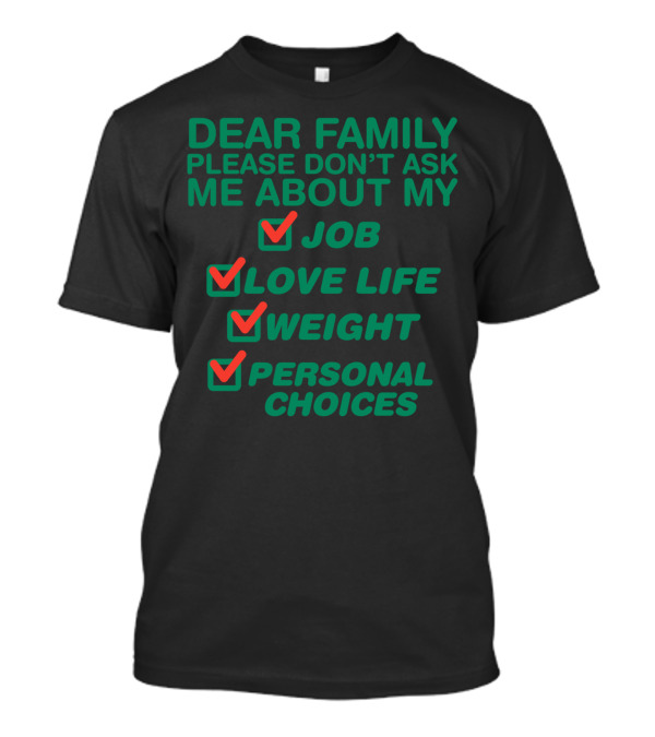 Dear Family Please Don’t Ask Me About My Job Love Life Weight Personal Choices Checkmarks T-Shirt