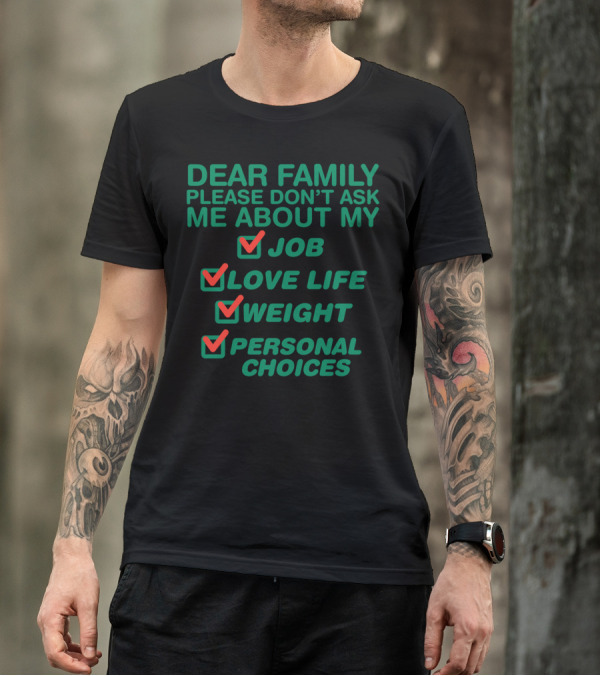 Dear Family Please Don’t Ask Me About My Job Love Life Weight Personal Choices Checkmarks T-Shirt