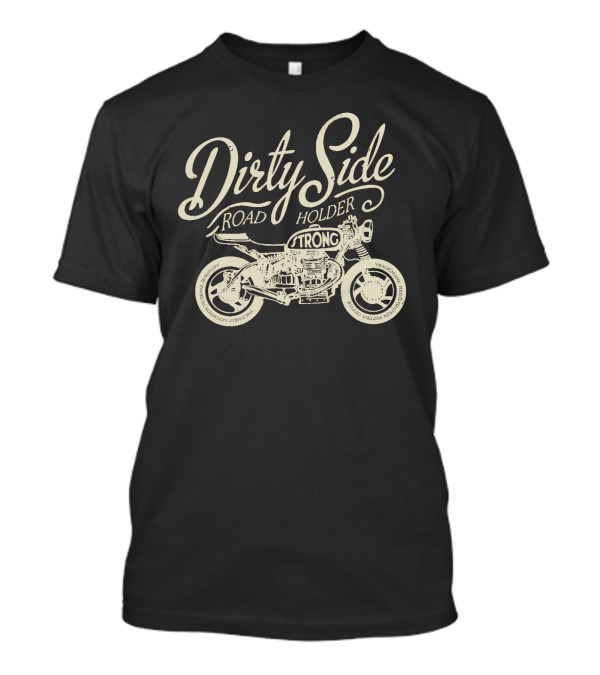 Dirty Side Road Holder Strong Motorcycle T-Shirt