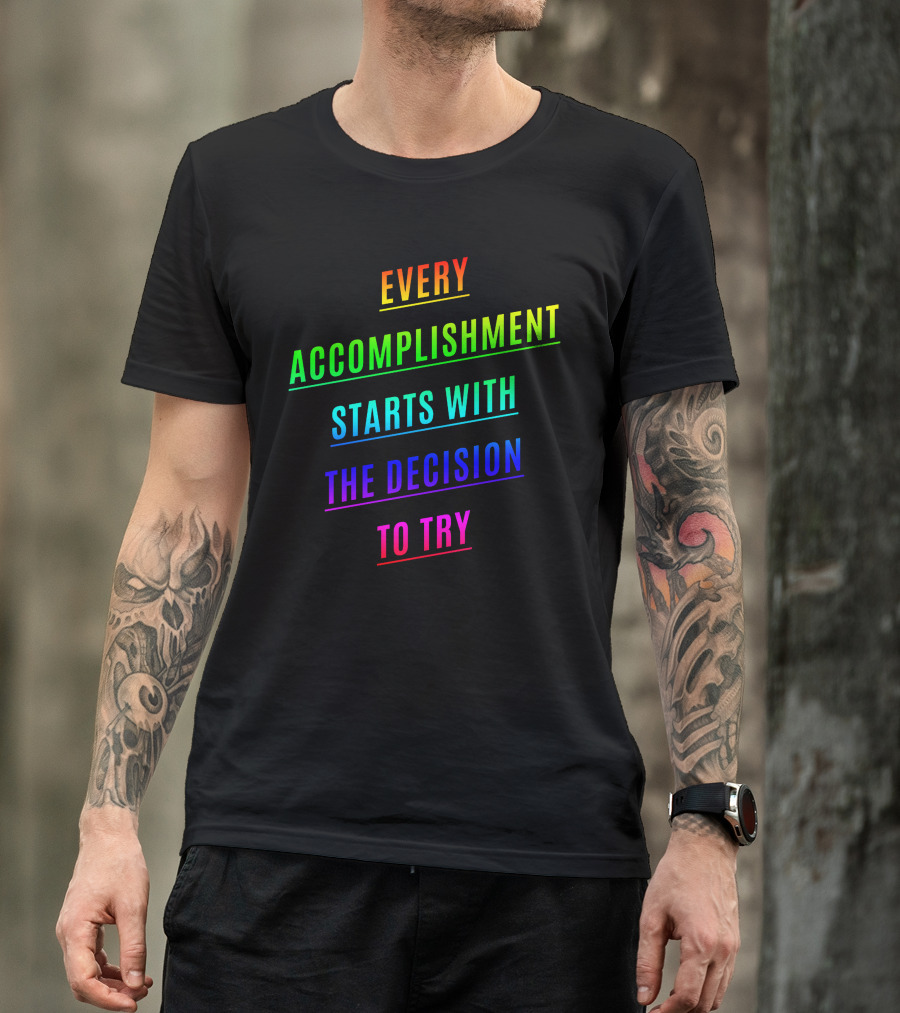 Every Accomplishment Starts With The Decision To Try Rainbow Motivational T-Shirt