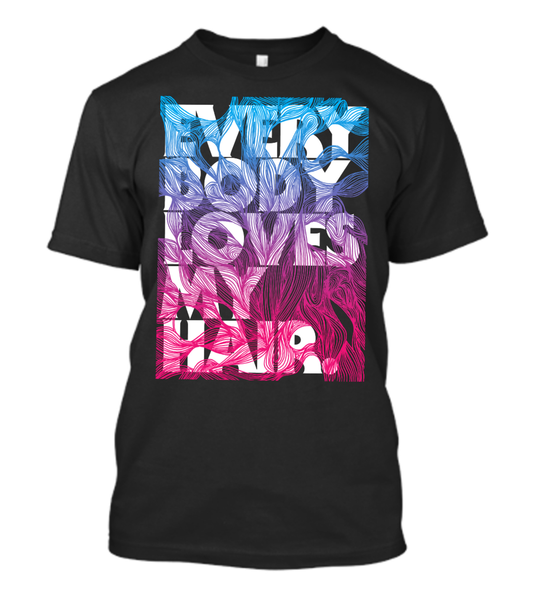 Everybody Loves My Hair In Colorful Flowing Text T-Shirt