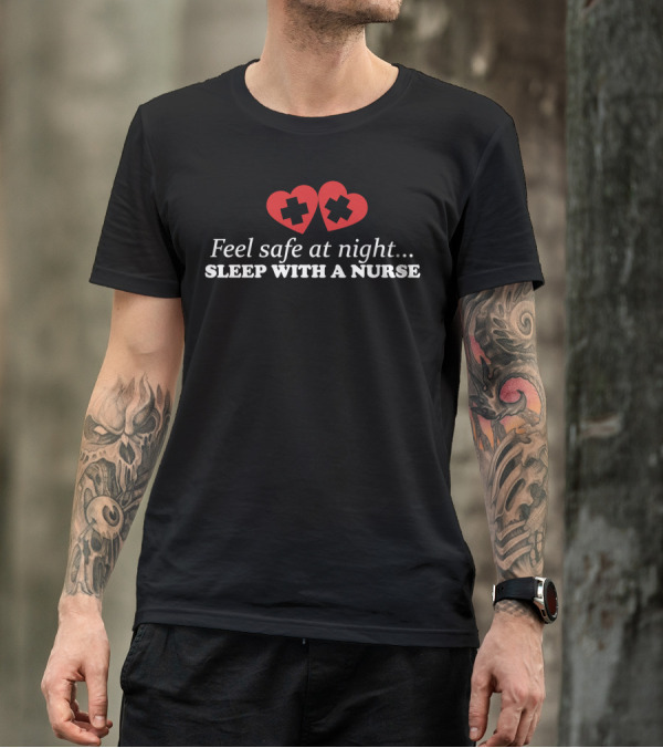 Feel Safe At Night Sleep With A Nurse Hearts T-Shirt