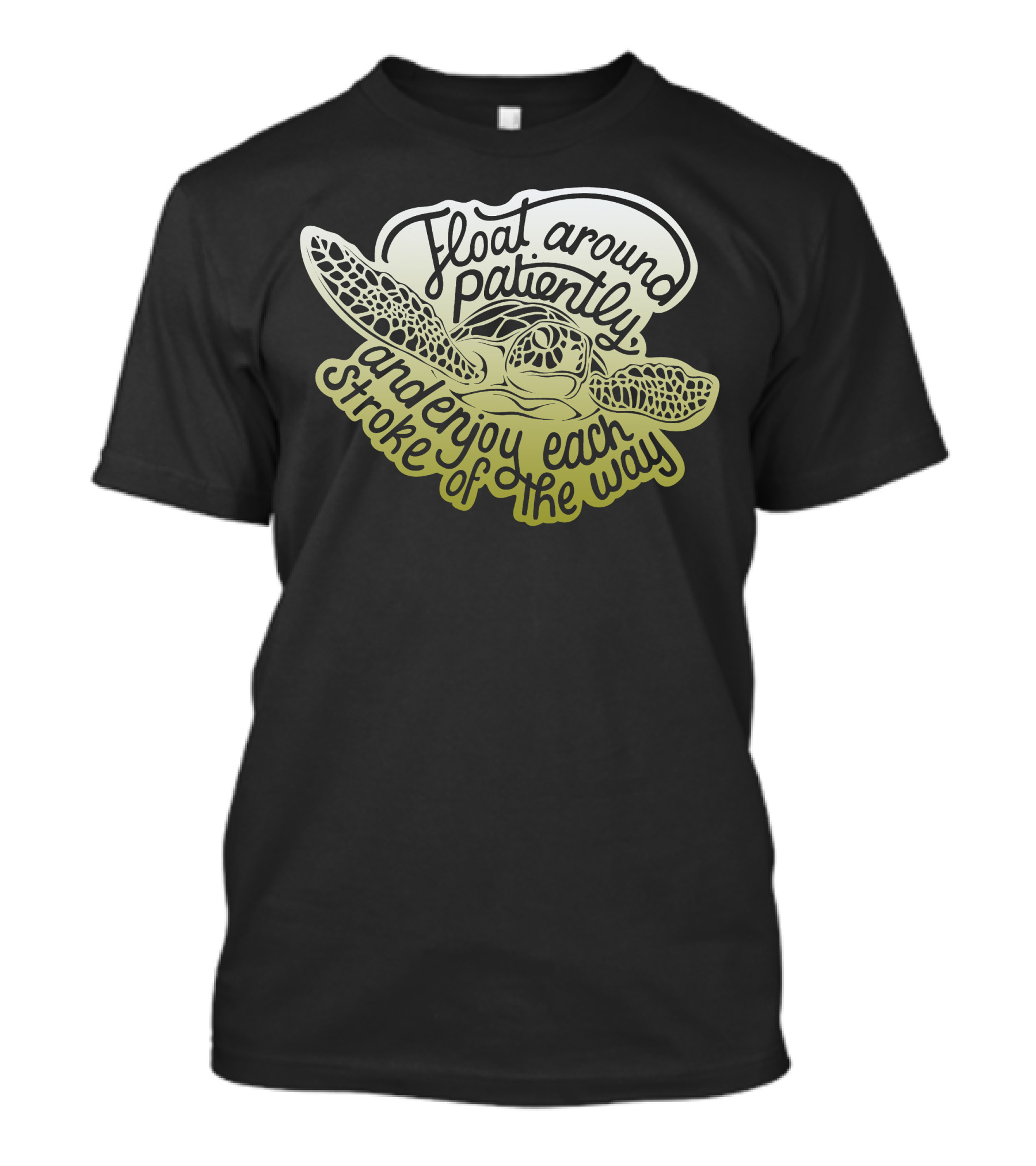 Float Around Patiently Enjoy Each Stroke Of The Way Turtle T-Shirt