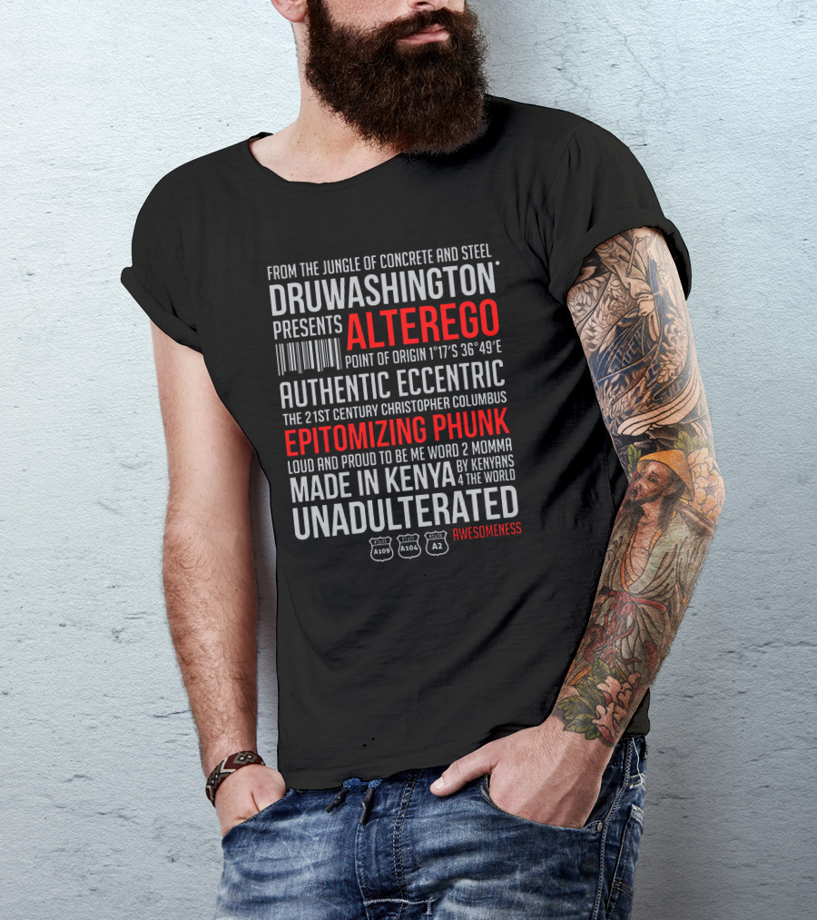 Druwashington Alterego Authentic Eccentric Epitomizing Phunk Unadulterated Awesomeness Made In Kenya T-Shirt
