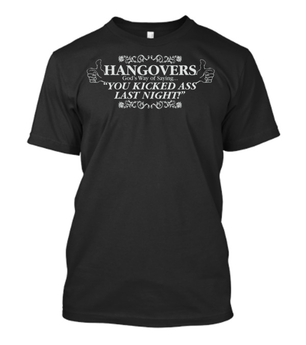 HANGOVERS God's Way Of Saying YOU KICKED ASS LAST NIGHT Thumbs Up T-Shirt