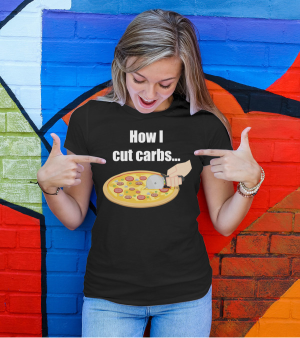 How I Cut Carbs Pizza Cutter Humor T-Shirt