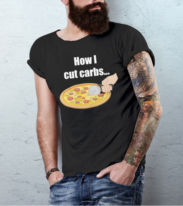 How I Cut Carbs Pizza Cutter Humor T-Shirt