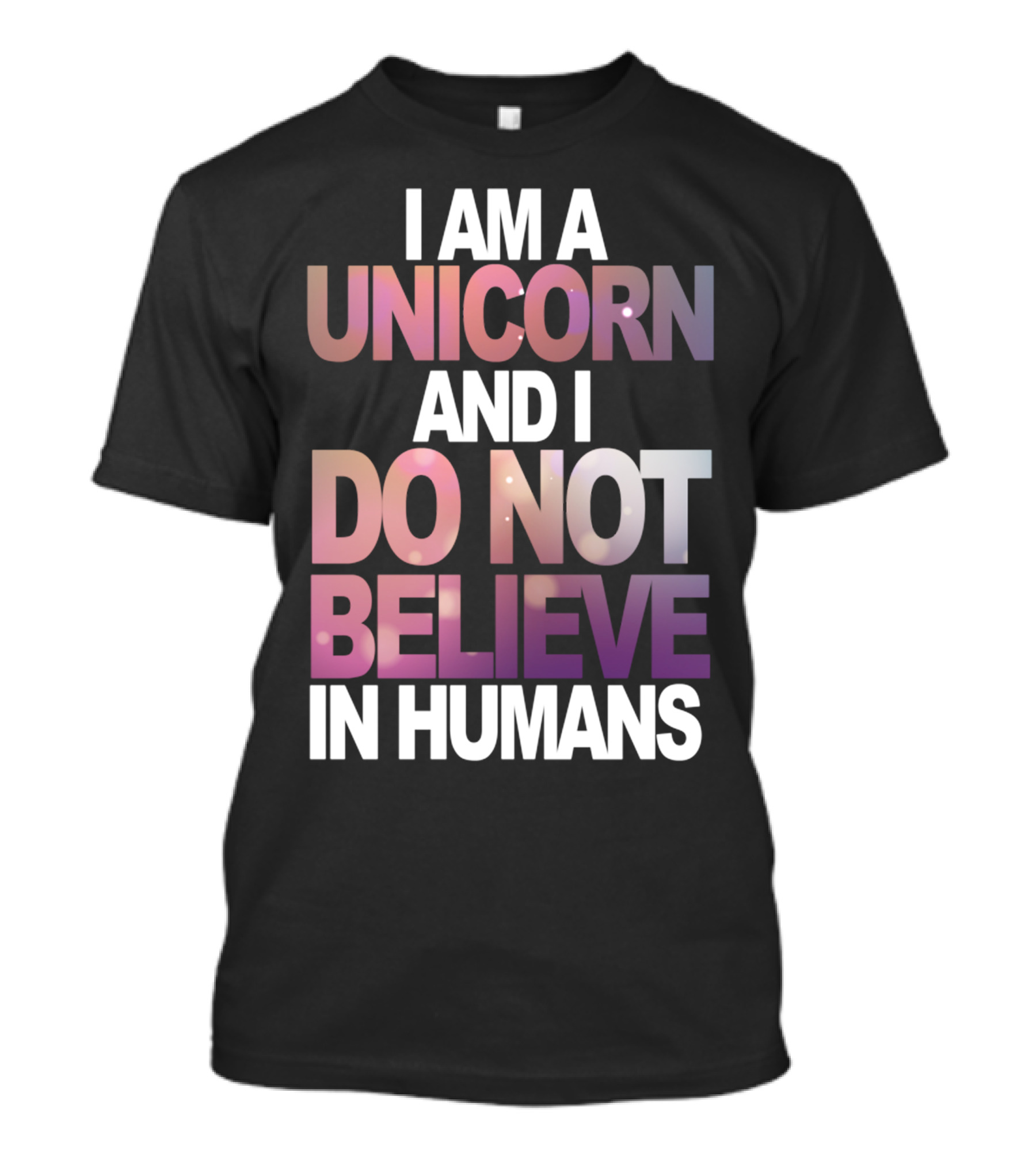 I Am A Unicorn And I Do Not Believe In Humans Whimsical Pastel Text T-Shirt