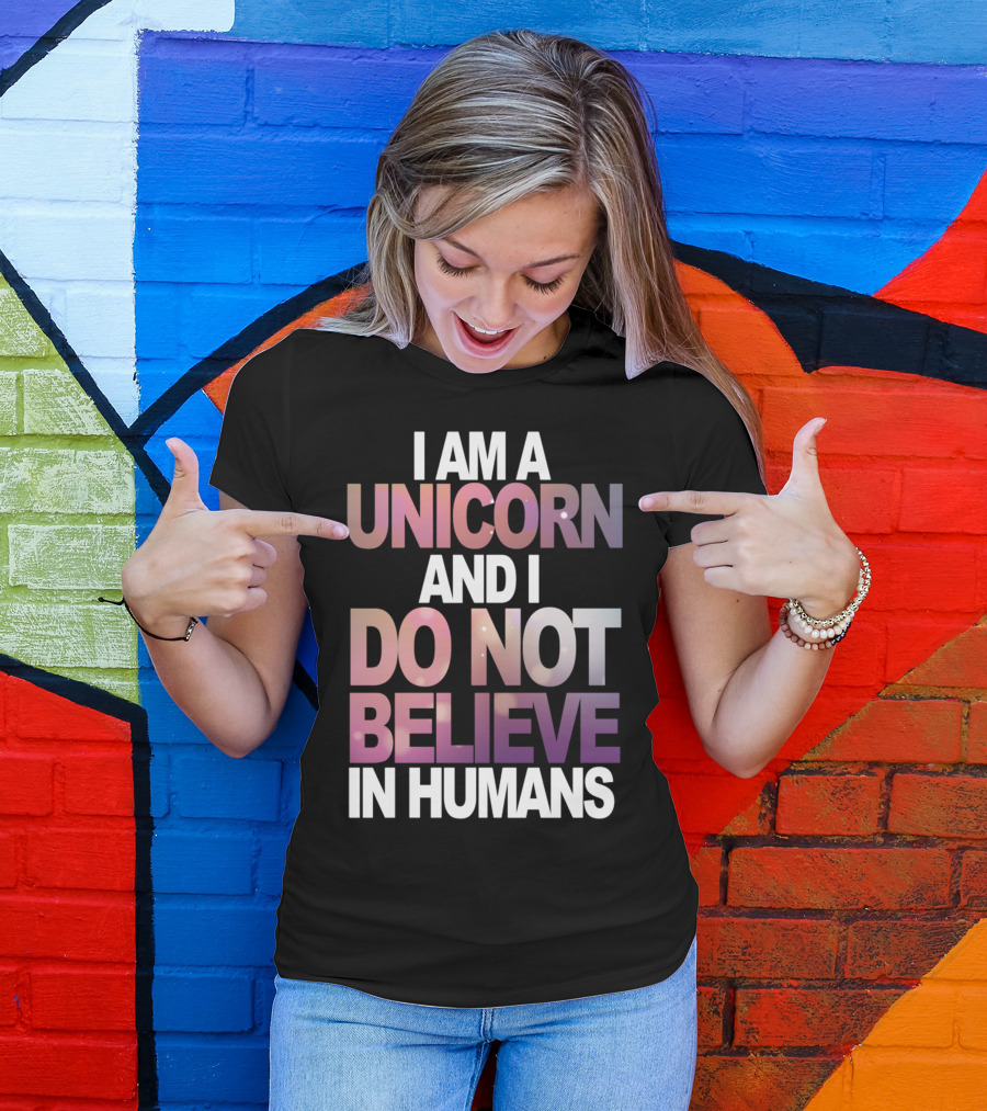 I Am A Unicorn And I Do Not Believe In Humans Whimsical Pastel Text T-Shirt