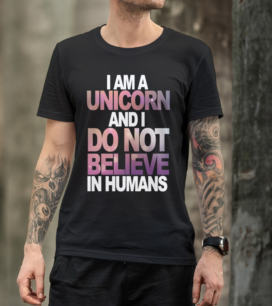 I Am A Unicorn And I Do Not Believe In Humans Whimsical Pastel Text T-Shirt