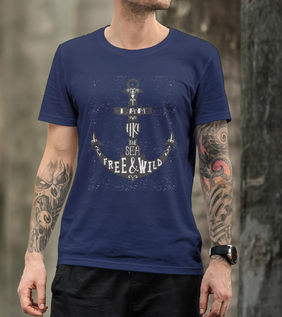 I Am Like The Sea Free And Wild T-Shirt