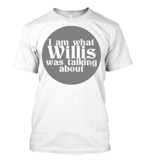 I Am What Willis Was Talking About Black Circle T-Shirt