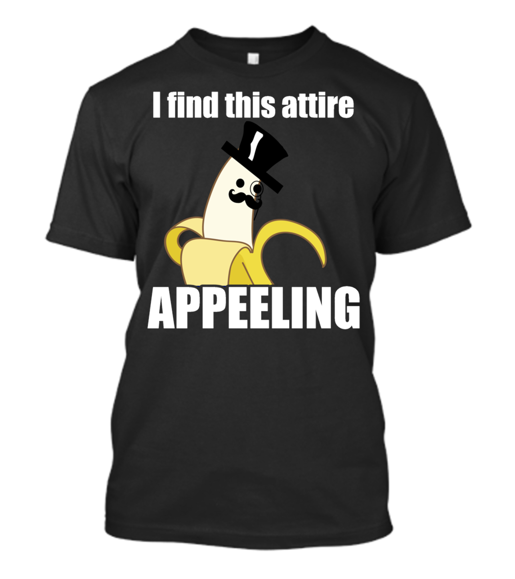 I Find This Attire Appeeling Banana With Top Hat And Mustache T-Shirt