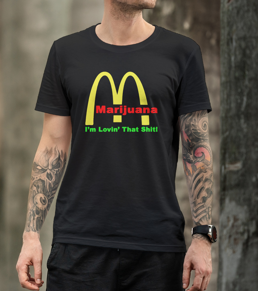 Marijuana I'm Lovin' That Shit McDonald's T-Shirt