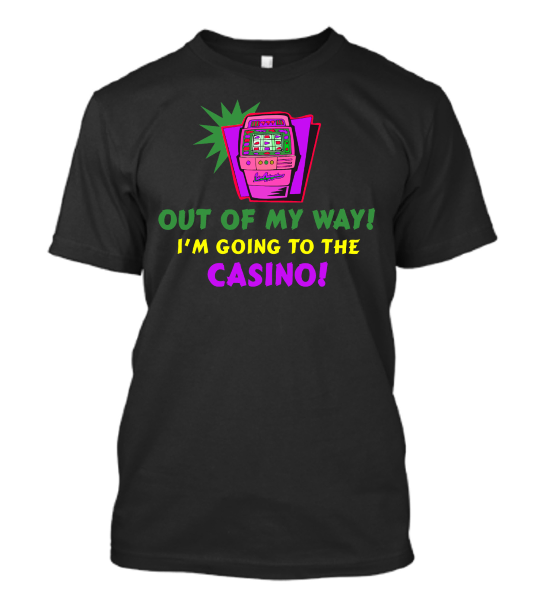 OUT OF MY WAY I'M GOING TO THE CASINO Slot Machine T-Shirt