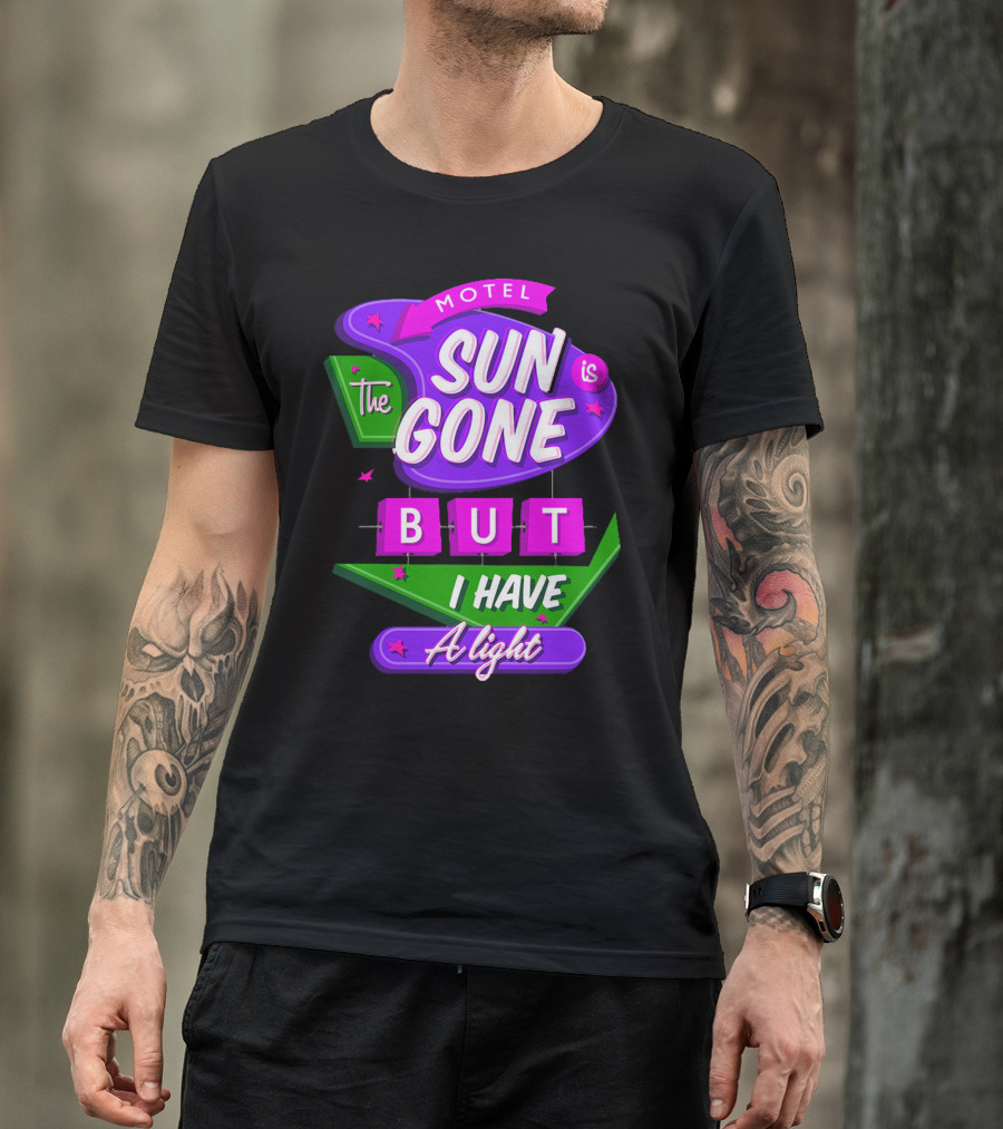 Motel Sun Is Gone But I Have A Light T-Shirt