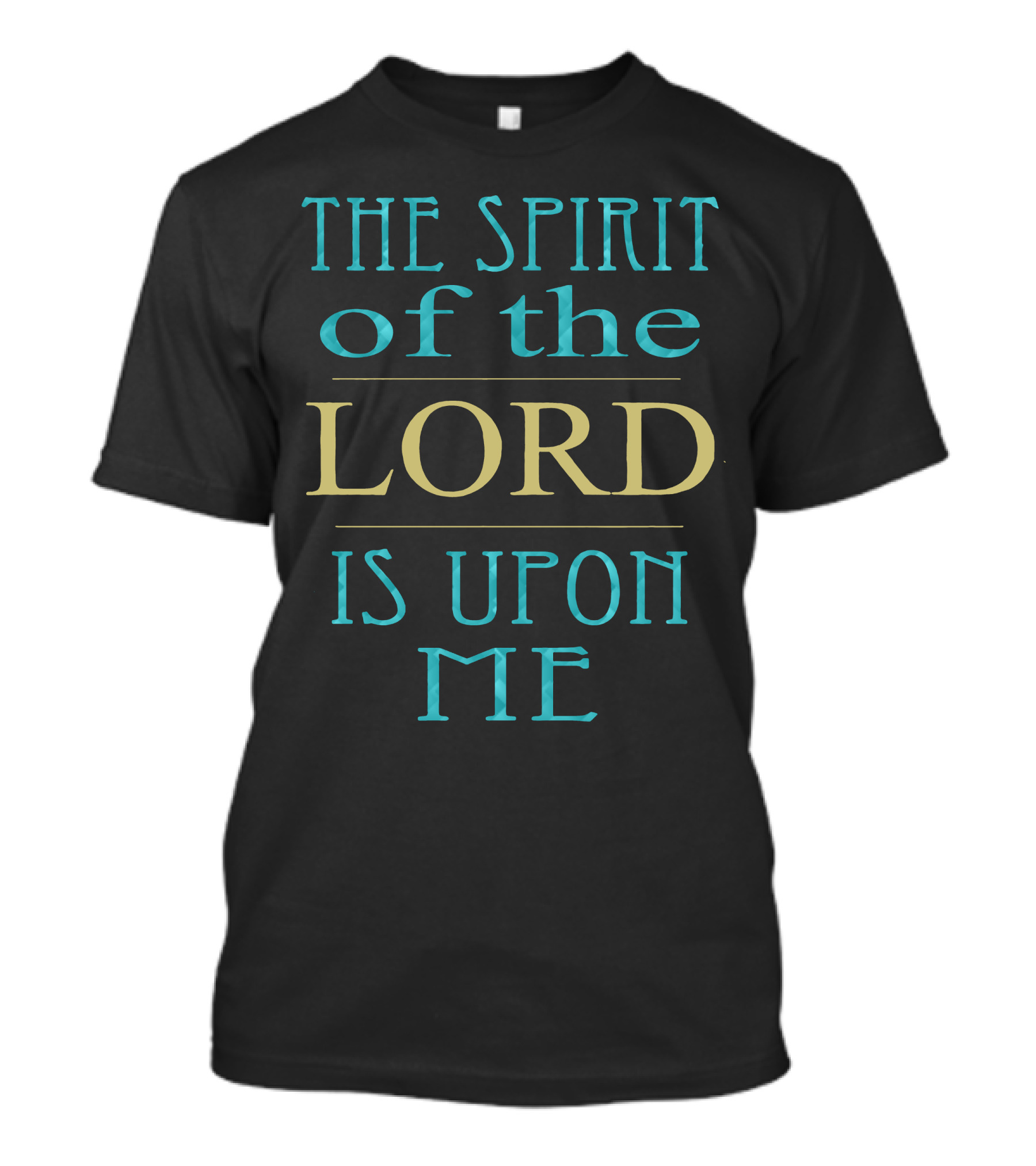 The Spirit Of The Lord Is Upon Me T-Shirt