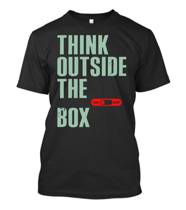 THINK OUTSIDE THE BOX ON OFF T-Shirt