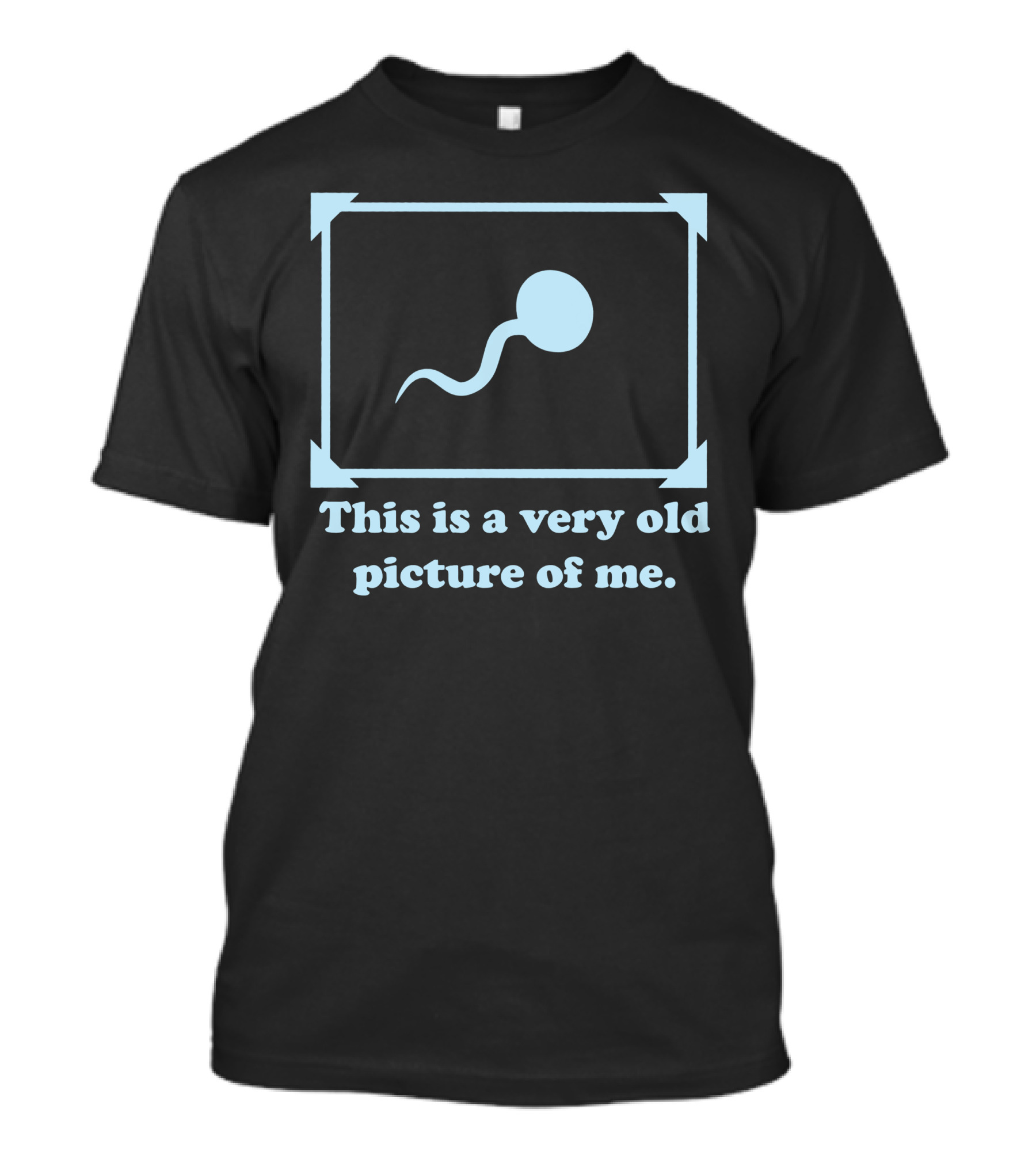 This Is A Very Old Picture Of Me Sperm Image Joke T-Shirt