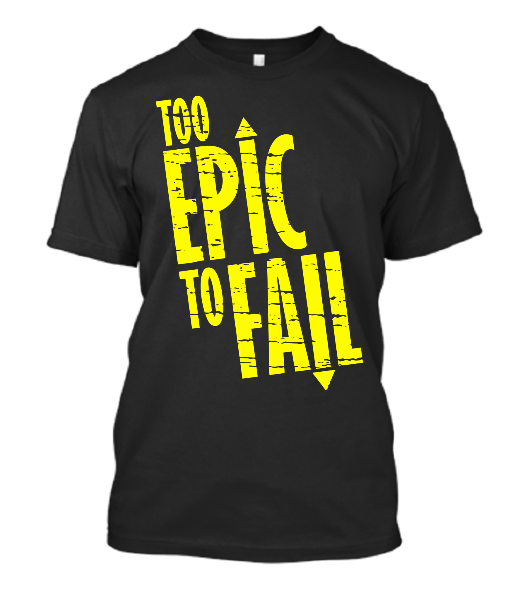 Too Epic To Fail T-Shirt