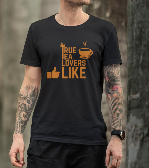 All True Tea Lovers Like T-Shirt