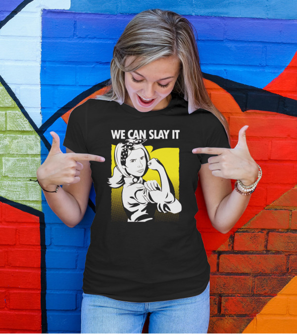 We Can Slay It Rosie The Riveter T-Shirt