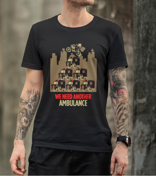 WE NEED ANOTHER AMBULANCE Motorcycle Jump Over Ambulance Pyramid T-Shirt