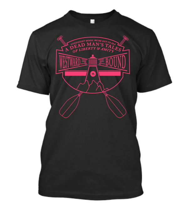 A Dead Man's Tales Westward Bound Goodnight Moon Liberty Amity Lighthouse Oars T-Shirt