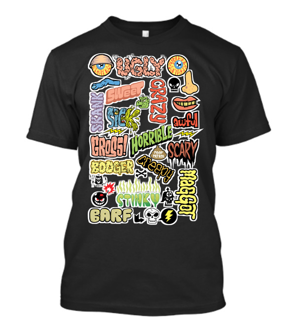 Ugly Crazy Creepy Skank Sweet Sick Gross Horrible Scary Booger Stinky Barf Awful Maggot Poop Patrol T-Shirt