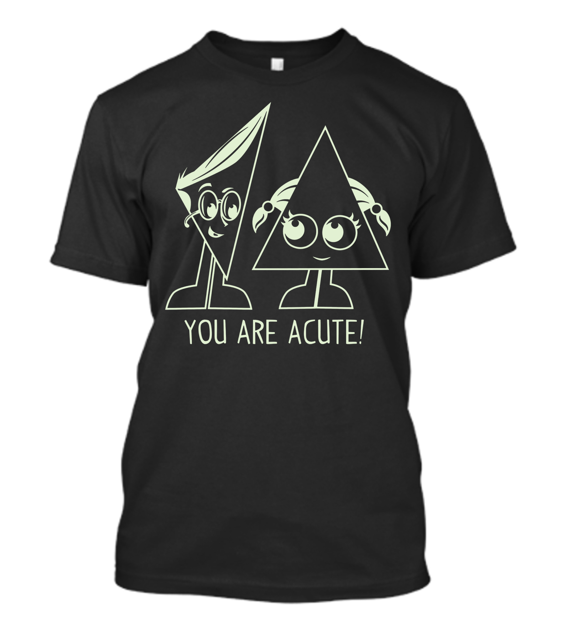 You Are Acute Funny Triangle Math Pun T-Shirt