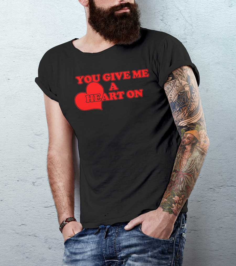YOU GIVE ME A HEART ON Red Text With Heart T-Shirt