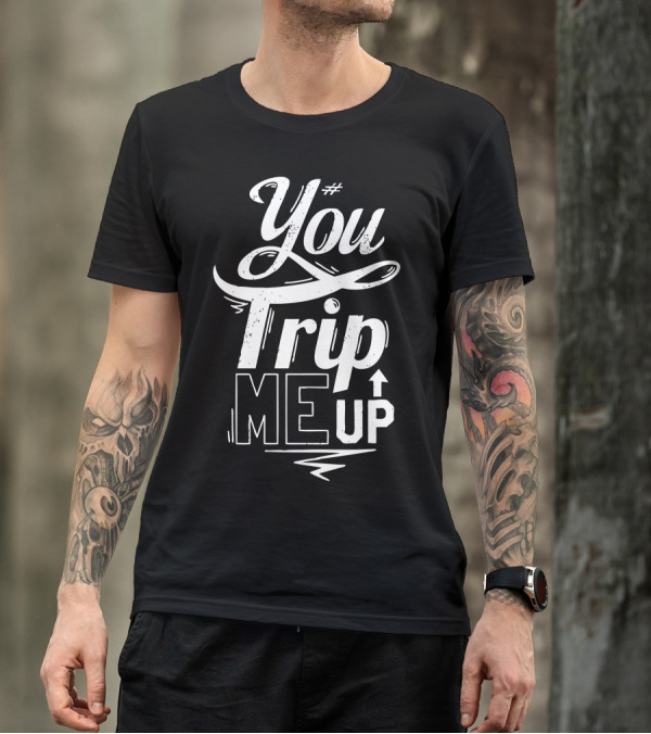 You Trip Me Up Bold Typography T-Shirt
